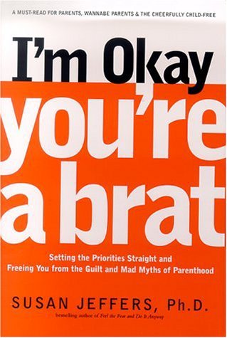 Im Okay, Youre a Brat!- Setting the Priorities Straight and Free