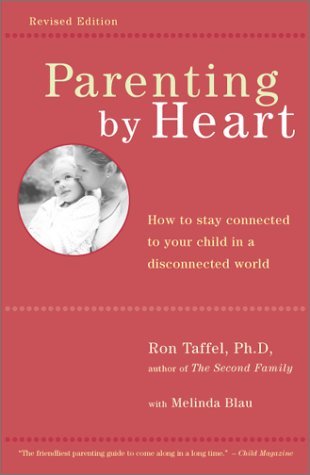 Parenting by Heart- How to Stay Connected to Your Child in a Dis