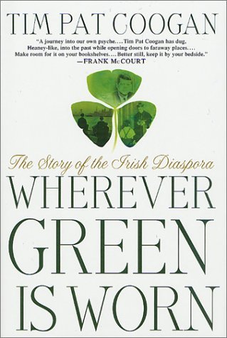 Wherever Green Is Worn- The Story of the Irish Diaspora